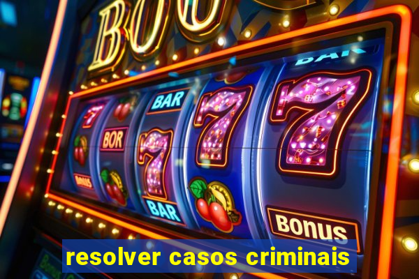 resolver casos criminais